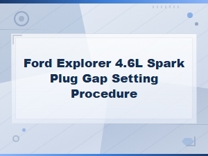 Ford Explorer 4.6l Spark Plug Gap Setting Procedure