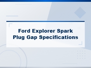 Ford Explorer Spark Plug Gap Adjustment Specifications Guide