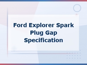 Ford Explorer Spark Plug Gap Specification Guide