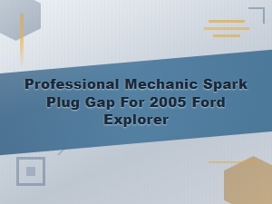 Ford Explorer Spark Plug Gap Specifications for Professional Mechanics